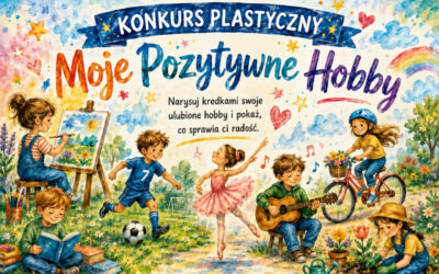 Konkurs plastyczny „Moje Pozytywne Hobby”. Zapraszamy dzieci do udziału